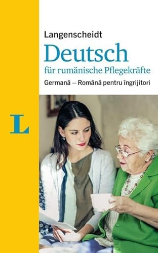 Langenscheidt Deutsch für rumänische Pflegekräfte - für die Kommunikation im Pflegealltag: Germană - Română pentru îngrijitori: Germana - Româna ... (Langenscheidt Deutsch für Pflegekräfte) von Langenscheidt