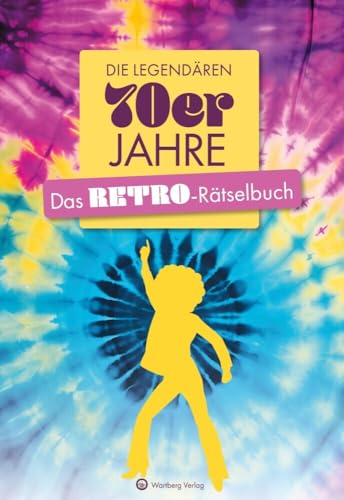 Die legendären 70er Jahre - Das Retro-Rätselbuch - Das ideale Geschenk für Geburtstage & Jubiläen (Rätselbücher) von Wartberg Verlag