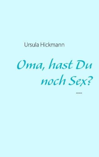 Oma, hast Du noch Sex?: -