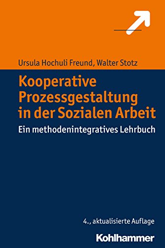 Kooperative Prozessgestaltung in der Sozialen Arbeit: Ein methodenintegratives Lehrbuch