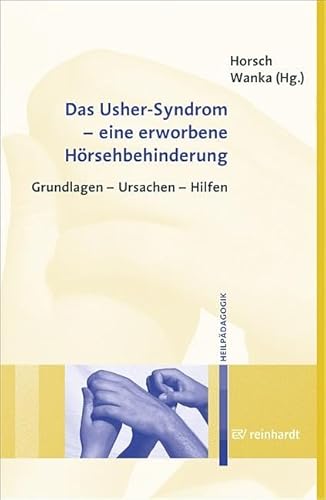 Das Usher-Syndrom - eine erworbene Hörsehbehinderung: Grundlagen - Ursachen - Hilfen