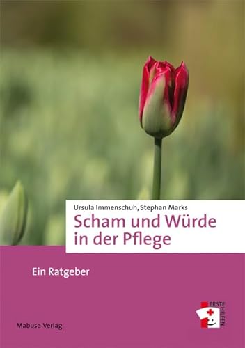Scham und Würde in der Pflege. Ein Ratgeber (Erste Hilfen, Band 7) von Mabuse