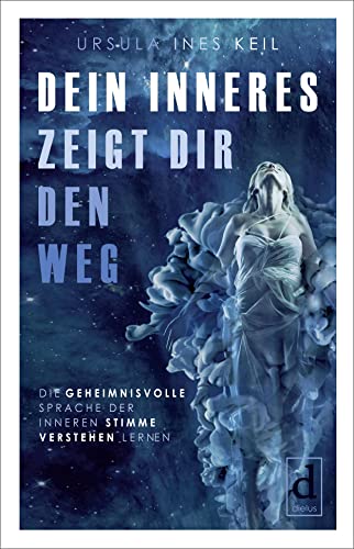 Dein Inneres zeigt Dir den Weg: Die geheimnisvolle Sprache der inneren Stimme verstehen lernen von dielus edition