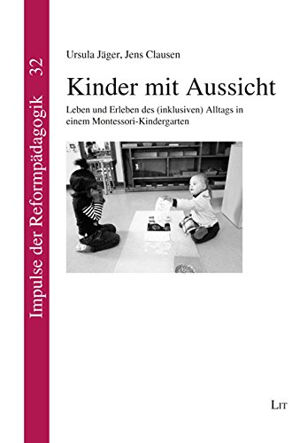 Kinder mit Aussicht: Leben und Erleben des (inklusiven) Alltags in einem Montessori-Kindergarten von Lit Verlag