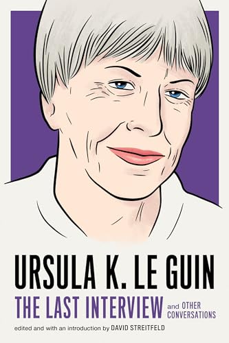 Ursula K. Le Guin: The Last Interview: and Other Conversations (The Last Interview Series)