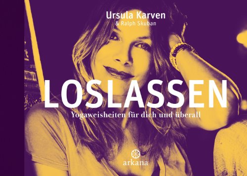 Loslassen: Yoga-Weisheiten für dich und überall von ARKANA Verlag