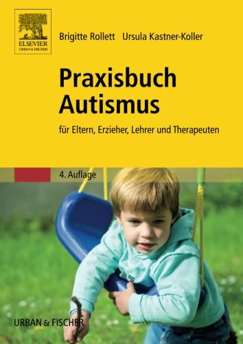 Praxisbuch Autismus: für Eltern, Erzieher, Lehrer und Therapeuten