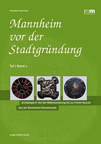 Mannheim vor der Stadtgründung / Die Frankenzeit: Der archäologische Befund: Aus der Mannheimer Namenkunde Mannheim vor der Stadtgründung / Die Frankenzeit: Der archäologische Befund: Aus der Mannheimer Namenkunde von Pustet, F
