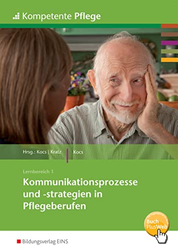 Kompetente Pflege: Kommunikationsprozesse und -strategien in Pflegeberufen Schülerband Kompetente Pflege: Kommunikationsprozesse und -strategien in Pflegeberufen Schülerband