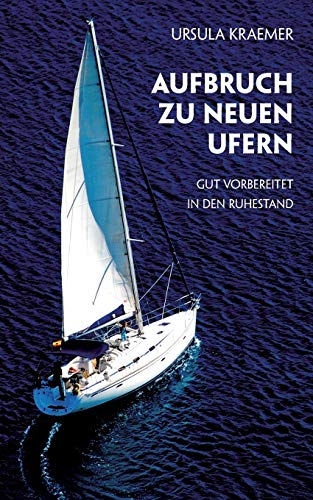 Aufbruch zu neuen Ufern: Gut vorbereitet in den Ruhestand