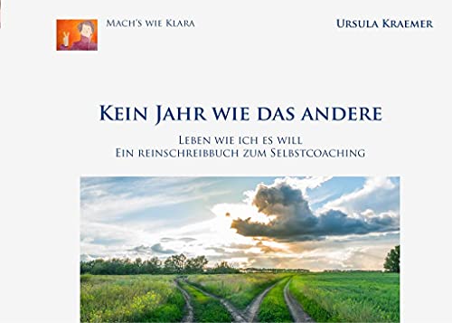 Kein Jahr wie das andere: Leben wie ich es will (Mach's wie Klara) von Books on Demand GmbH