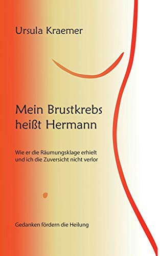 Mein Brustkrebs heißt Hermann: Wie er die Räumungsklage erhielt und ich die Zuversicht nicht verlor Mein Brustkrebs heißt Hermann: Wie er die Räumungsklage erhielt und ich die Zuversicht nicht verlor