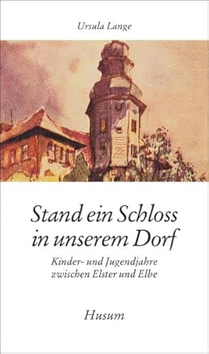 Stand ein Schloss in unserem Dorf: Kinder- und Jugendjahre zwischen Elster und Elbe (Husum-Taschenbuch)