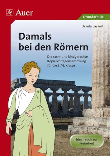 Damals bei den Römern: Die sach- und kindgerechte Kopiervorlagensammlung für die 3.-4. Klasse von Auer Verlag i.d.AAP LW