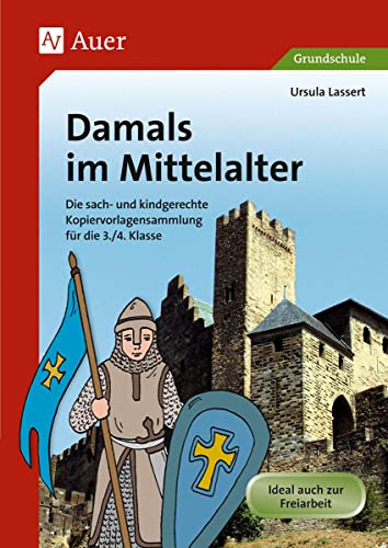 Damals im Mittelalter: Die sach- und kindgerechte Kopiervorlagensammlung für die 3./4. Klasse