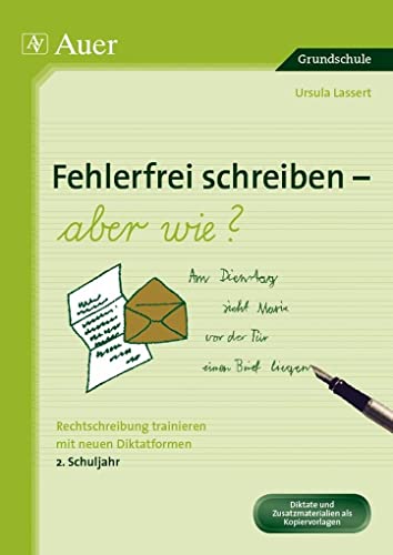 Fehlerfrei schreiben - aber wie? 2. Schuljahr: Rechtschreibung trainieren mit neuen Diktatformen (2. Klasse)