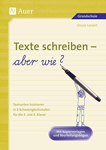 Texte schreiben - aber wie?: Textsorten trainieren in 2 Schwierigkeitsstufen, Mit Kopiervorlagen und Beurteilungsbögen (3. und 4. Klasse)