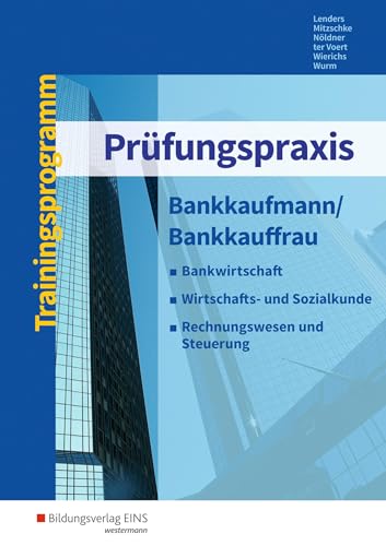 Prüfungspraxis: Bankkaufmann/Bankkauffrau Arbeitsbuch Prüfungspraxis: Bankkaufmann/Bankkauffrau Arbeitsbuch
