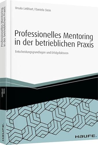 Professionelles Mentoring in der betrieblichen Praxis: Entscheidungsgrundlagen und Erfolgsfaktoren (Haufe Fachbuch) von Haufe-Lexware