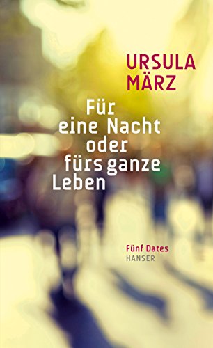 Für eine Nacht oder fürs ganze Leben: Fünf Dates von Hanser, Carl GmbH + Co.