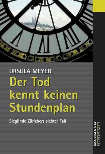 Der Tod kennt keinen Stundenplan: Sieglinde Zürichers siebter Fall (Waxmann Schwarze Serie)