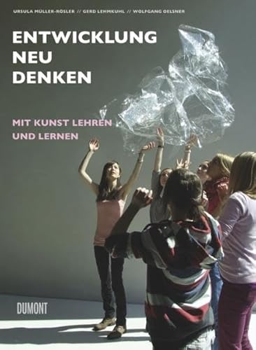 Entwicklung neu denken.: Mit Kunst lernen und lehren von DuMont Buchverlag GmbH & Co. KG
