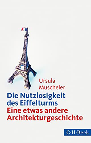 Die Nutzlosigkeit des Eiffelturms: Eine etwas andere Architekturgeschichte (Beck Paperback) Die Nutzlosigkeit des Eiffelturms: Eine etwas andere Architekturgeschichte (Beck Paperback)