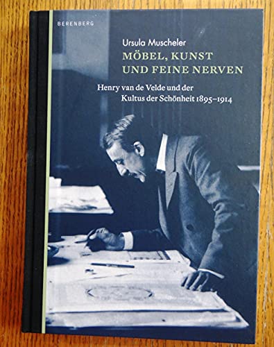 Möbel, Kunst und feine Nerven: Henry van de Velde und der Kultus der Schönheit 1900-1914 Möbel, Kunst und feine Nerven: Henry van de Velde und der Kultus der Schönheit 1900-1914