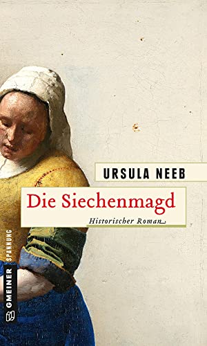 Die Siechenmagd: Historischer Roman (Historische Romane im GMEINER-Verlag) von Gmeiner Verlag