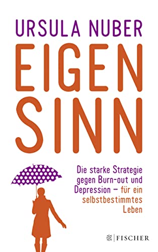 Eigensinn: Die starke Strategie gegen Burn-out und Depression – und für ein selbstbestimmtes Leben