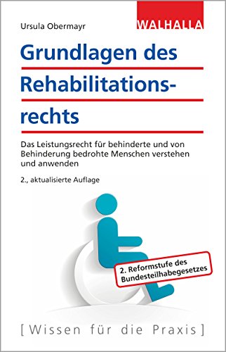 Grundlagen des Rehabilitationsrechts: Das Leistungsrecht für behinderte und von Behinderung bedrohte Menschen verstehen und anwenden. 2. Reformstufe de Bundesteilhabegesetzes von Walhalla und Praetoria