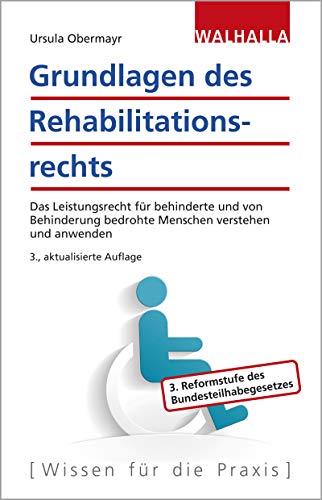 Grundlagen des Rehabilitationsrechts: Das Leistungsrecht für behinderte und von Behinderung bedrohte Menschen verstehen und anwenden von Walhalla und Praetoria