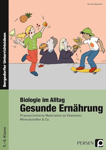 Biologie im Alltag: Gesunde Ernährung: Praxisorientierte Materialien zu Vitaminen, Mineralstoffen & Co. (5. bis 8. Klasse)