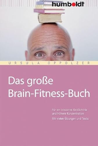 Das große Brain-Fitness-Buch. Für ein besseres Gedächtnis und höhrere Konzentration. Mit vielen Übungen und Tests.: Für ein besseres Gedächtnis und ... (humboldt - Psychologie & Lebensgestaltung) von Humboldt