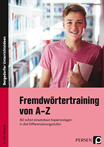 Fremdwörtertraining von A-Z: 80 sofort einsetzbare Kopiervorlagen in drei Differenzierungsstufen (5. bis 10. Klasse)