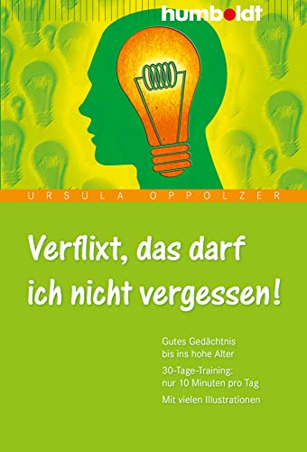 Verflixt, das darf ich nicht vergessen! Band 1: Gutes Gedächtnis bis ins hohe Alter. 30-Tage-Training: nur 10 Minuten pro Tag. Mit vielen Illustrationen (humboldt - Psychologie & Lebensgestaltung) von Humboldt Verlag