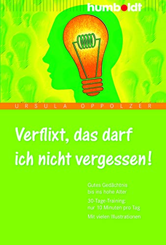 Verflixt, das darf ich nicht vergessen! Band 1: Gutes Gedächtnis bis ins hohe Alter. 30-Tage-Training: nur 10 Minuten pro Tag. Mit vielen Illustrationen (humboldt - Psychologie & Lebensgestaltung)