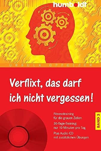 Verflixt, das darf ich nicht vergessen! Band 3: Fitnesstraining für die grauen Zellen. 30-Tage-Training: nur 10 Minuten pro Tag. Plus Audio-CD mit ... (humboldt - Psychologie & Lebensgestaltung)