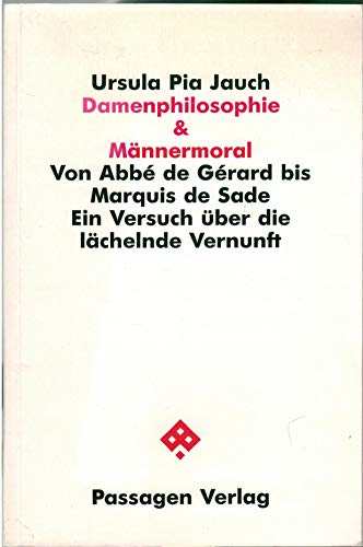 Damenphilosophie & Männermoral. Von Abbé de Gerard bis Marquis de Sade. Ein Versuch über die lächelnde Vernunft (Passagen Philosophie) von Passagen Verlag