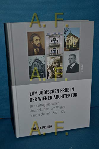 Zum jüdischen Erbe in der Wiener Architektur: Der Beitrag jüdischer ArchitektInnen am Wiener Baugeschehen 1868-1938 von Bohlau Verlag