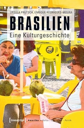 Brasilien: Eine Kulturgeschichte (Amerika: Kultur - Geschichte - Politik)