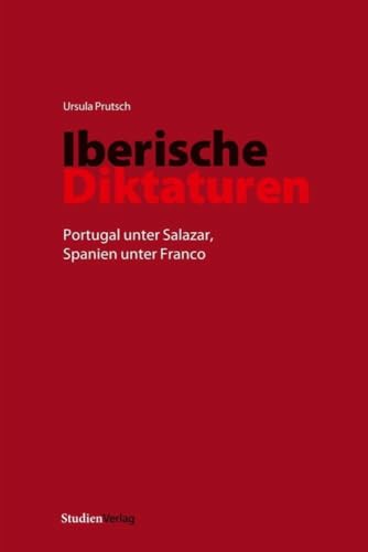 Iberische Diktaturen: Portugal unter Salazar, Spanien unter Franco von Studienverlag GmbH