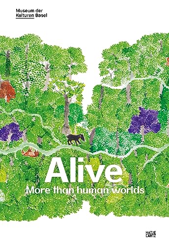 Alive: More than human worlds von Hatje Cantz