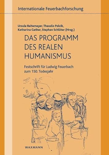 Das Programm des realen Humanismus: Festschrift für Ludwig Feuerbach zum 150. Todesjahr (Internationale Feuerbachforschung, Band 9)
