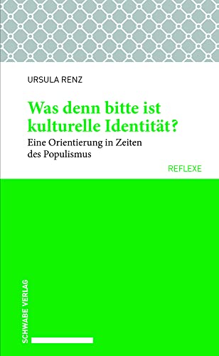 Was denn bitte ist kulturelle Identität?: Eine Orientierung in Zeiten des Populismus (Schwabe reflexe) von Schwabe Verlag Basel