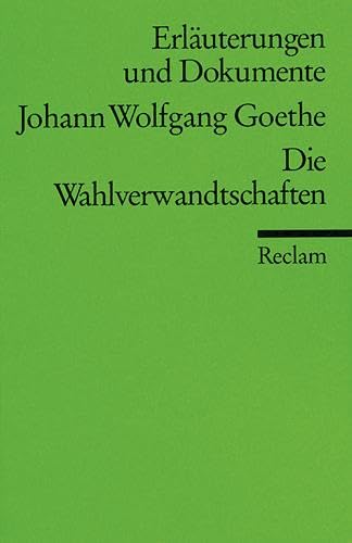 Erläuterungen und Dokumente zu Johann Wolfgang Goethe: Wahlverwandtschaften: Ritzenhoff, Ursula – Deutsch-Lektüre, Deutsche Klassiker der Literatur – Veränd. Neuaufl. (Reclams Universal-Bibliothek)