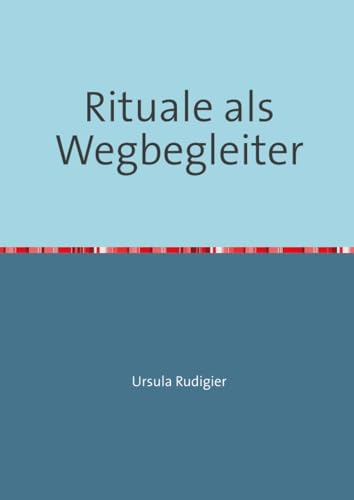 Rituale als Wegbegleiter: Einblicke und Ausblicke für Eltern und Pädagogen von epubli