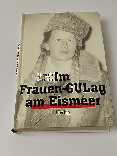 Im Frauen-GUlag am Eismeer: Vorw. v. Karl-Wilhelm Fricke von Herbig Verlag