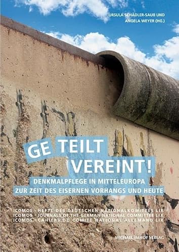 Geteilt - Vereint!: Denkmalpflege in Mitteleuropa zur Zeit des Eisernen Vorhangs und heute (ICOMOS-Hefte des Deutschen Nationalkomitees) von Michael Imhof Verlag