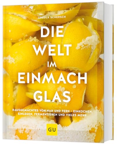 Die Welt im Einmachglas: Hausgemachtes von nah und fern – einkochen, einlegen, fermentieren und vieles mehr (GU Themenkochbuch) von Gräfe und Unzer